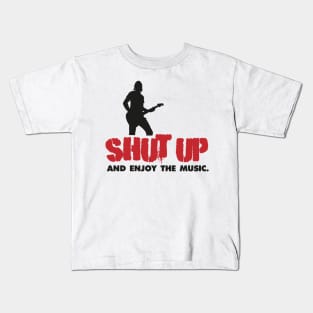 Shut up and enjoy the music. Kids T-Shirt